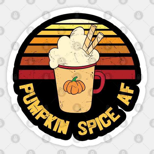 Pumpkin Spice AF Funny Pumpkin Spice Lover Gift T-shirt Sticker by BadDesignCo